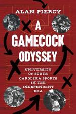 A Gamecock Odyssey: University of South Carolina Sports in the Independent Era, 1971-1991