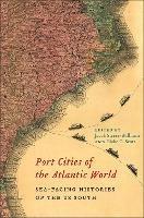 Port Cities of the Atlantic World: Sea-Facing Histories of the US South - cover