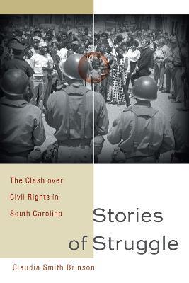Stories of Struggle: The Clash over Civil Rights in South Carolina - Claudia Smith Brinson - cover