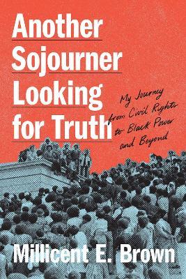 Another Sojourner Looking for Truth: My Journey from Civil Rights to Black Power and Beyond - Millicent E. Brown - cover