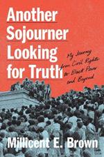 Another Sojourner Looking for Truth: My Journey from Civil Rights to Black Power and Beyond