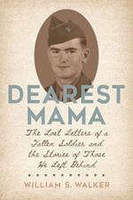 Dearest Mama: The Lost Letters of a Fallen Soldier and the Stories of Those He Left Behind