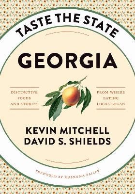 Taste the State Georgia: Distinctive Foods and Stories from Where Eating Local Began - Kevin Mitchell,David S. Shields - cover