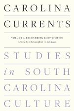 Carolina Currents, Studies in South Carolina Culture: Volume 2. Recovering Lost Stories