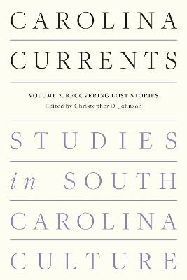 Carolina Currents, Studies in South Carolina Culture: Volume 2. Recovering Lost Stories - cover