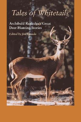 Tales of Whitetails: Archibald Rutledge's Great Deer-Hunting Stories - Archibald Rutledge - cover