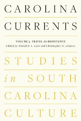Carolina Currents, Studies in South Carolina Culture: Volume 3. Travel As Resistance - cover
