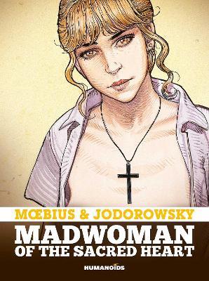 Madwoman of the Sacred Heart - Alejandro Jodorowsky,Moebius - cover