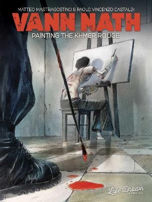 Vann Nath: Painting the Khmer Rouge - Matteo Mastragostino,Paolo Castaldi - cover