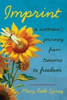 Imprint: A Woman's Journey from Trauma to Freedom - Mary Beth Spray - cover