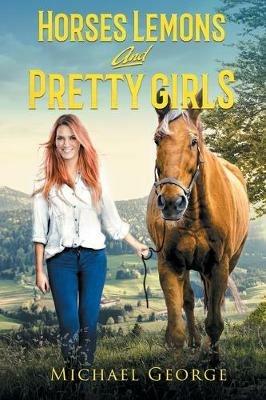 Horses Lemons and Pretty Girls - Michael George - cover