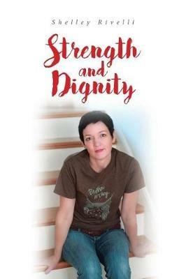 Strength and Dignity - Shelley Rivelli - cover