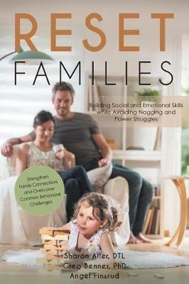 Reset Families: Building Social and Emotional Skills while Avoiding Nagging and Power Struggles - Sharon Aller,Greg Benner,Angel Finsrud - cover