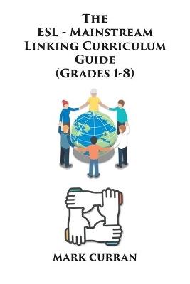 The E.S.L Mainstream Linking Curriculum Guide (Grades 1-8) - Mark Curran - cover