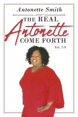 The Real Antonette Come Forth Vol. 7-9 - Antonette Smith - cover