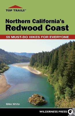 Top Trails: Northern California's Redwood Coast: Must-Do Hikes for Everyone - Mike White - cover