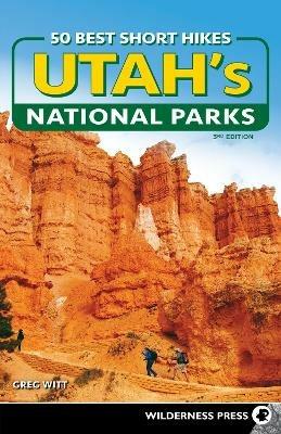 50 Best Short Hikes in Utah's National Parks - Greg Witt - cover