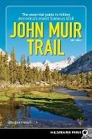 John Muir Trail: The Essential Guide to Hiking America's Most Famous Trail - Elizabeth Wenk - cover