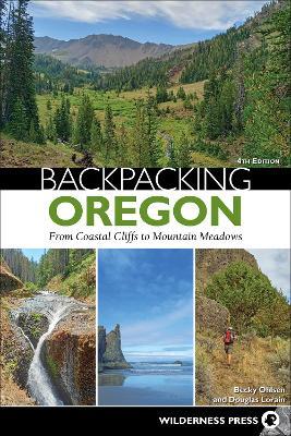 Backpacking Oregon: From River Valleys to Mountain Meadows - Becky Ohlsen,Douglas Lorain - cover