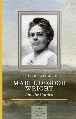 Meditations of Mabel Osgood Wright: Into the Garden - Mabel Osgood Wright - cover
