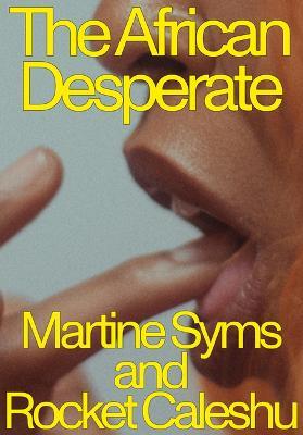 The African Desperate - Martine Syms,Rocket Caleshu - cover