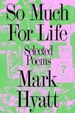 So Much for Life: Selected Poems