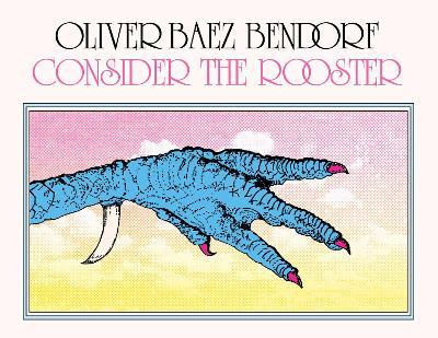 Consider the Rooster - Oliver Baez Bendorf - cover