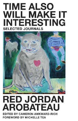 Time Also Will Make It Interesting: Selected Journals - Red Jordan Arobateau - cover