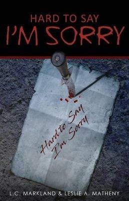 Hard to Say I'm Sorry - L C Markland,Leslie a Matheny - cover
