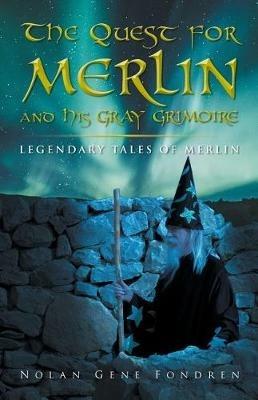 The Quest for Merlin and His Gray Grimoire: The Legendary Tales of Merlin - Nolan Fondren - cover