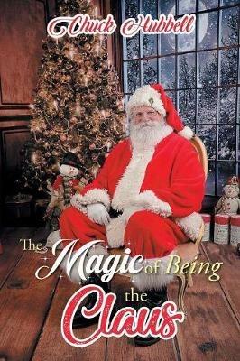 The Magic of Being the Claus - Chuck Hubbell - cover