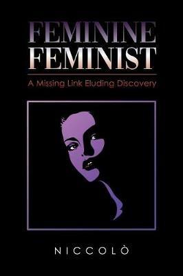 Feminine Feminist: A Missing Link Eluding Discovery - N I C C O L O - cover