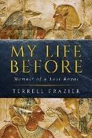 My Life Before: Memoir of a Lost Royal - Terrell Frazier - cover
