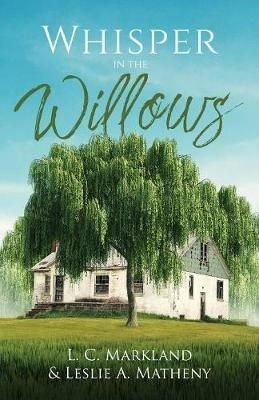 Whispers in the Willows - L C Markland,Leslie Matheny - cover