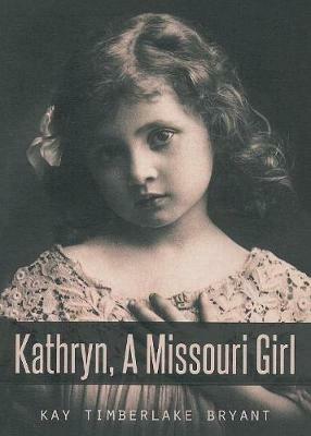 Kathryn, A Missouri Girl - Kay Timberlake Bryant - cover