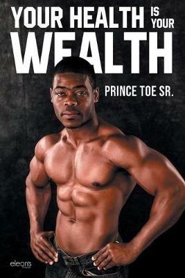 Your Health is Your Wealth - Prince Toe Sr - cover