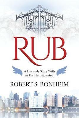 Rub: A Heavenly Story with an Earthly Beginning - Robert S Bonheim - cover