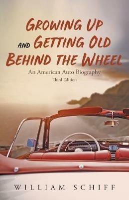 Growing Up and Getting Old Behind the Wheel - William Schiff - cover