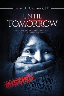 Until Tomorrow: I Will Love You Unconditionally Until There are No More Tomorrows - J D James a Gauthier - cover