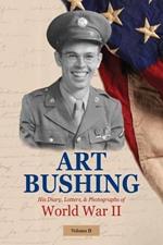 Art Bushing: His Diary, Letters, & Photographs of World War II