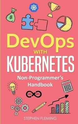 DevOps with Kubernetes: Non-Programmer's Handbook - Stephen Fleming - cover