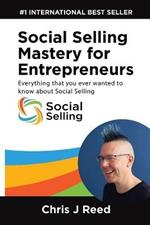 Social Selling Mastery for Entrepreneurs: Everything You Ever Wanted To Know About Social Selling