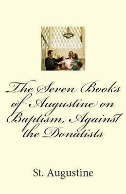 The Seven Books of Augustine on Baptism, Against the Donatists - St Augustine - cover