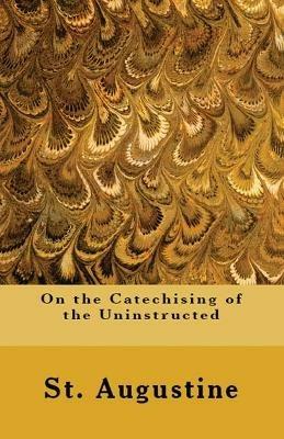 On the Catechising of the Uninstructed - St Augustine - cover