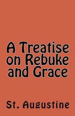 A Treatise on Rebuke and Grace - St Augustine - cover