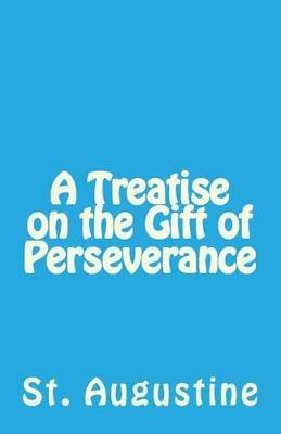 A Treatise on the Gift of Perseverance - St Augustine - cover