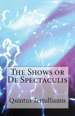 De Spectaculis: The Shows - Tertullian - cover