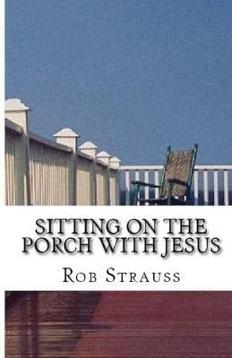 Sitting on the Porch with Jesus - Rob Strauss - cover