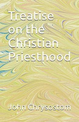 Treatise Concerning the Christian Priesthood - St John Chrysostom - cover