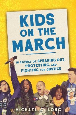 Kids on the March: 15 Stories of Speaking Out, Protesting, and Fighting for Justice - Michael Long - cover